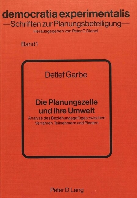 Die Planungszelle Und Ihre Umwelt: Analyse Des Beziehungsgefueges Zwischen Verfahren, Teilnehmern Und Planern (Paperback)