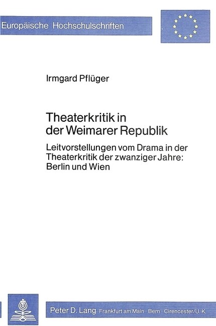 Theaterkritik in Der Weimarer Republik: Leitvorstellungen Vom Drama in Der Theaterkritik Der Zwanziger Jahre: Berlin Und Wien (Paperback)