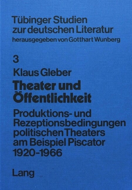 Theater Und Oeffentlichkeit: Produktions- Und Rezeptionsbedingungen Politischen Theaters Am Beispiel Piscator 1920-1966 (Paperback)