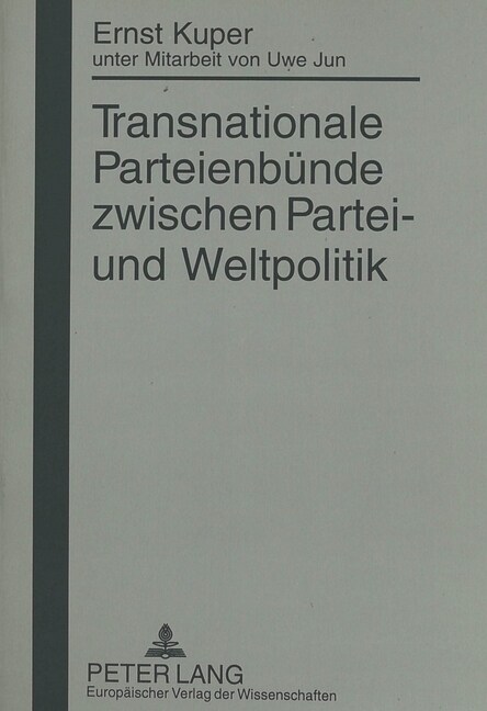 Transnationale Parteienbuende Zwischen Partei- Und Weltpolitik: Unter Mitarbeit Von Uwe Jun (Paperback)