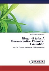 Nirgundi Taila: A Pharmaceutico Chemical Evaluation (Paperback)
