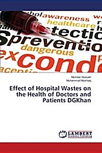 Effect of Hospital Wastes on the Health of Doctors and Patients Dgkhan (Paperback)