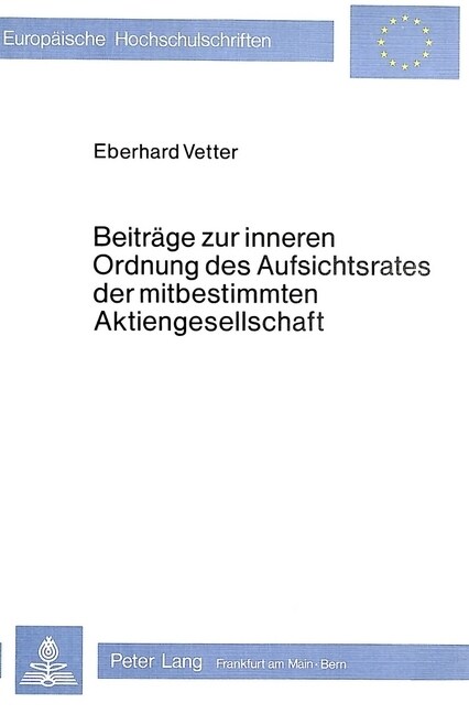 Beitraege Zur Inneren Ordnung Des Aufsichtsrates Der Mitbestimmten Aktiengesellschaft: Eine Untersuchung Zum Mitbestg 1976 (Paperback)