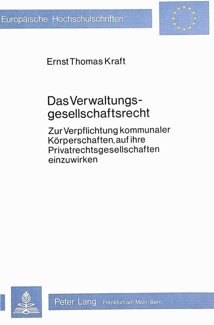 Das Verwaltungsgesellschaftsrecht: Zur Verpflichtung Kommunaler Koerperschaften, Auf Ihre Privatrechtsgesellschaften Einzuwirken (Paperback)