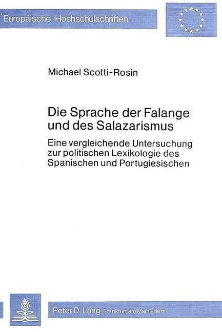 Sprache Der Falange Und D. Salazarismus: Eine Vergleichende Untersuchung Zur Politischen Lexikologie Des Spanischen Und Portugiesischen (Paperback)