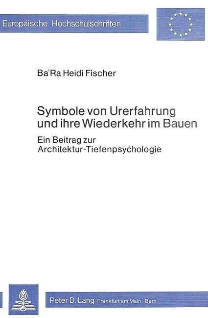 Symbole Von Urerfahrung Und Ihre Wiederkehr Im Bauen: Ein Beitrag Zur Architektur-Tiefenpsychologie (Paperback)