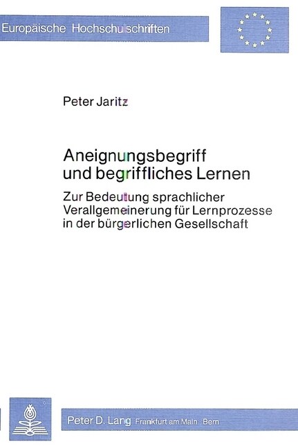 Aneignungsbegriff Und Begriffliches Lernen: Zur Bedeutung Sprachlicher Verallgemeinerung Fuer Lernprozesse in Der Buergerlichen Gesellschaft (Paperback)