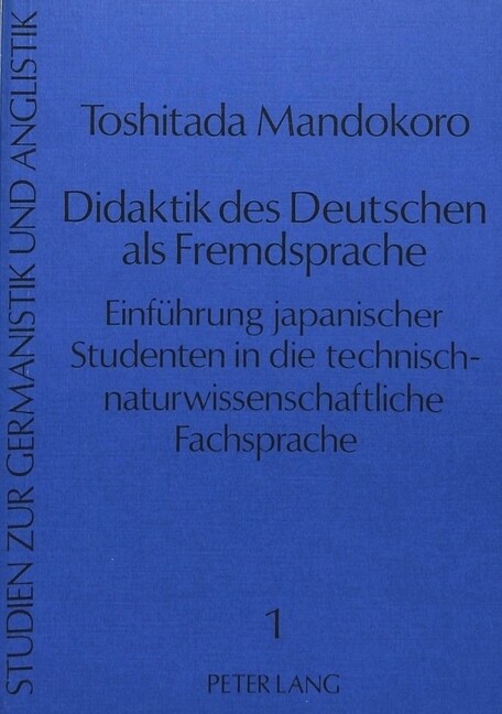 Didaktik Des Deutschen ALS Fremdsprache: Einfuehrung Japanischer Studenten in Die Technisch-Naturwissenschaftliche Fachsprache (Paperback)
