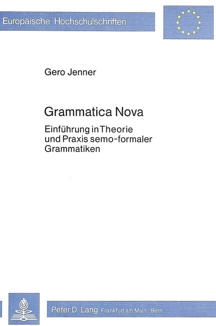Grammatica Nova: Einfuehrung in Theorie Und Praxis Semo-Formaler Grammatiken (Paperback)