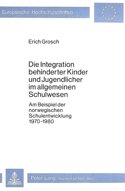 Die Integration Behinderter Kinder Und Jugendlicher Im Allgemeinen Schulwesen: Am Beispiel Der Norwegischen Schulentwicklung 1970-1980 (Paperback)
