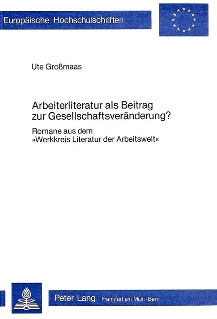 Arbeiterliteratur ALS Beitrag Zur Gesellschaftsveraenderung?: Romane Aus Dem 첳erkkreis Literatur Der Arbeitswelt? (Paperback)