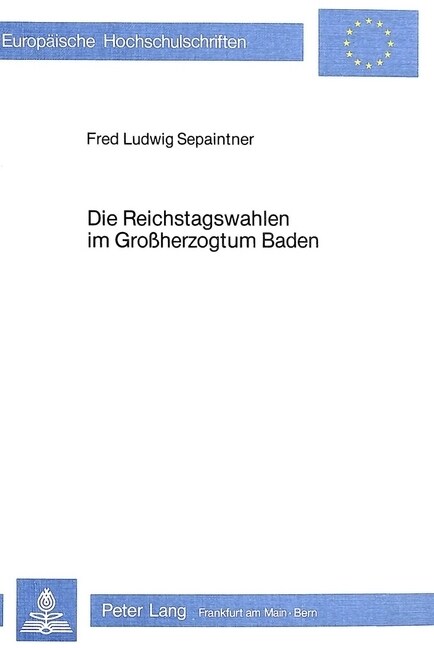 Die Reichstagswahlen Im Grossherzogtum Baden: Ein Beitrag Zur Wahlgeschichte Im Kaiserreich (Paperback)