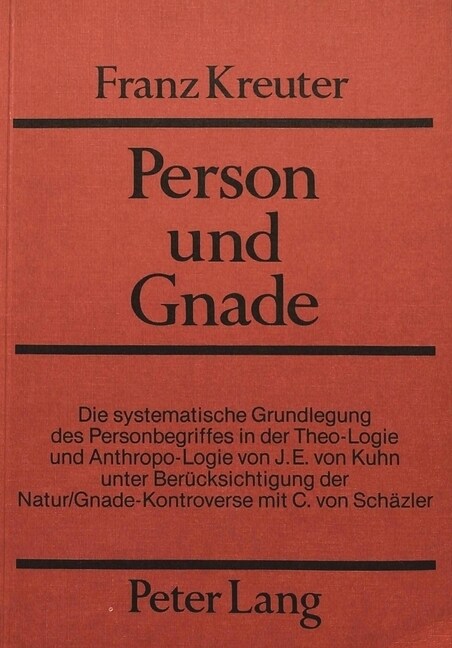 Person Und Gnade: Die Systematische Grundlegung Des Personbegriffes in Der Theo-Logie Und Anthropo-Logie Von J.E. Von Kuhn Unter Berueck (Paperback)