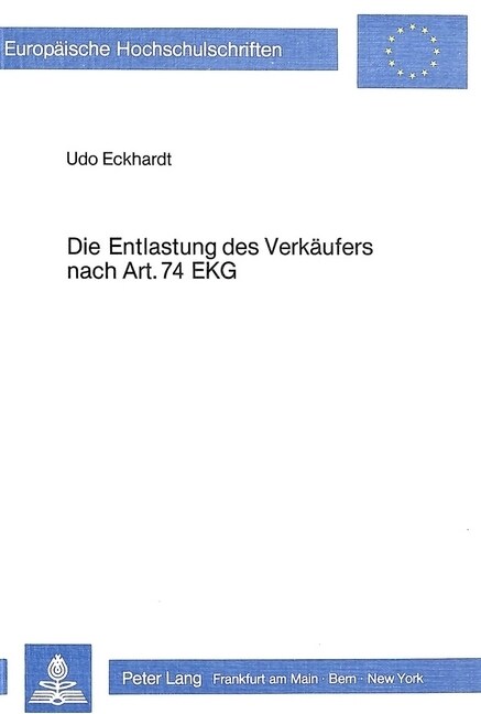 Die Entlastung Des Verkaeufers Nach Art. 74 EKG: Eine Rechtstatsaechliche Und Rechtsvergleichende Untersuchung Unter Besonderer Beruecksichtigung Der (Paperback)