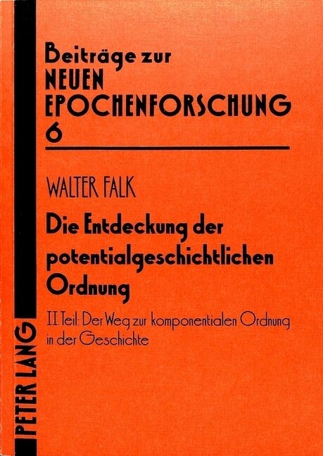 Die Entdeckung Der Potentialgeschichtlichen Ordnung: Kleine Schriften 1956-1984- II. Teil: Der Weg Zur Komponentialen Ordnung in Der Geschichte (Paperback)