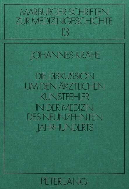 Die Diskussion Um Den Aerztlichen Kunstfehler in Der Medizin Des Neunzehnten Jahrhunderts: Zur Geschichte Eines Umstrittenen Begriffes (Paperback)