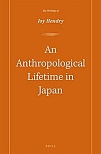 An Anthropological Lifetime in Japan: The Writings of Joy Hendry (Hardcover)