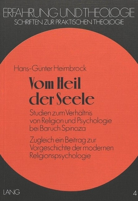 Vom Heil Der Seele: Studien Zum Verhaeltnis Von Religion Und Psychologie Bei Baruch Spinoza. Zugleich Ein Beitrag Zur Vorgeschichte Der Mo (Paperback)