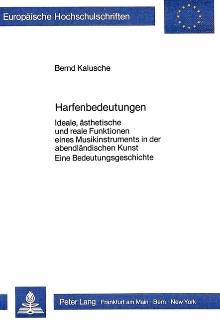 Harfenbedeutungen: Ideale, Aesthetische Und Reale Funktionen Eines Musikinstruments in Der Abendlaendischen Kunst.- Eine Bedeutungsgeschi (Paperback)