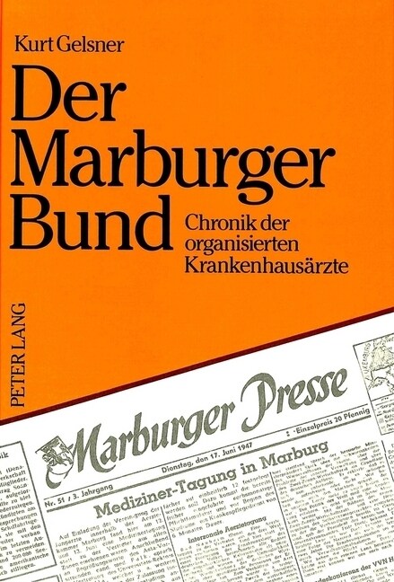 Der Marburger Bund: Chronik Der Organisierten Krankenhausaerzte- Hrsg. Marburger Bund, Verband Der Angestellten Und Beamteten Aerzte Deuts (Hardcover)