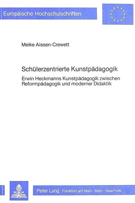 Schuelerzentrierte Kunstpaedagogik: Erwin Heckmanns Kunstpaedagogik Zwischen Reformpaedagogik Und Moderner Didaktik (Paperback)