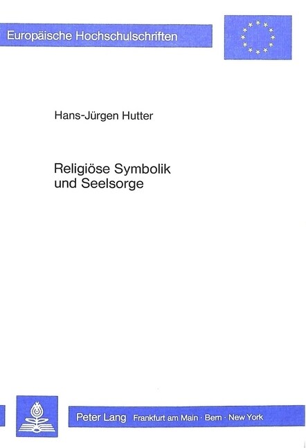 Religioese Symbolik Und Seelsorge: Zur Funktion Und Intention Religioeser Symbole in Ausgewaehlten Werken Neuerer Evangelikaler Seelsorgeliteratur (Hardcover)