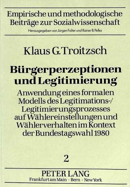 Buergerperzeptionen Und Legitimierung: Anwendung Eines Formalen Modells Des Legitimations-/Legitimierungsprozesses Auf Waehlereinstellungen Und Waehle (Paperback)