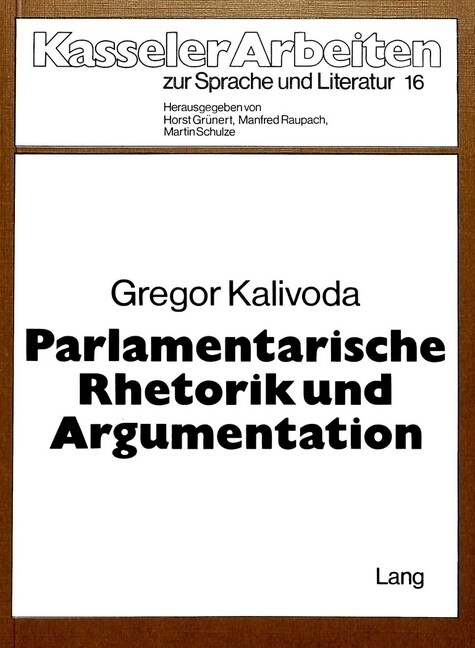 Parlamentarische Rhetorik Und Argumentation: Untersuchungen Zum Sprachgebrauch Des 1. Vereinigten Landtags in Berlin 1847 (Paperback)