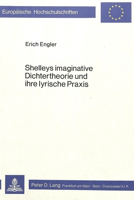 Shelleys Imaginative Dichtertheorie Und Ihre Lyrische Praxis (Paperback)