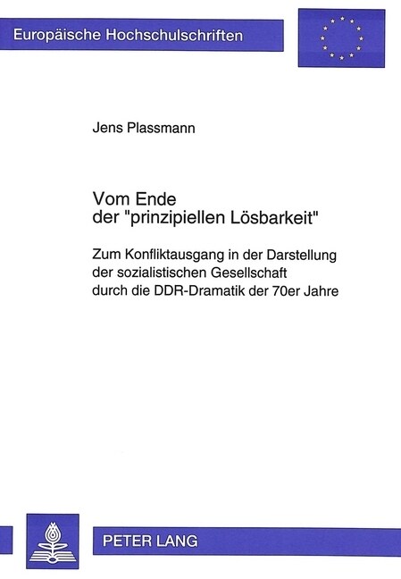 Vom Ende Der 첧rinzipiellen Loesbarkeit? Zum Konfliktausgang in Der Darstellung Der Sozialistischen Gesellschaft Durch Die Ddr-Dramatik Der 70er Jahr (Paperback)