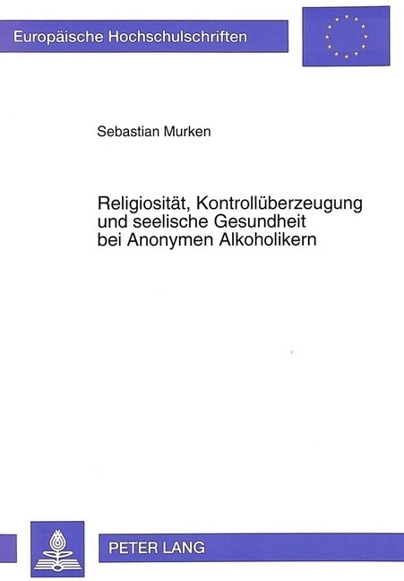 Religiositaet, Kontrollueberzeugung Und Seelische Gesundheit Bei Anonymen Alkoholikern: Eine Empirische Studie (Paperback)
