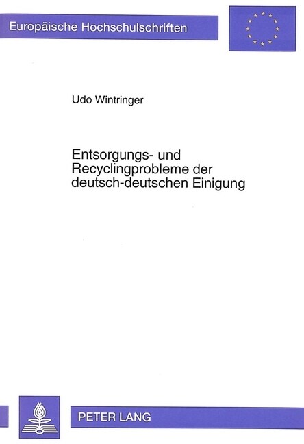 Entsorgungs- Und Recyclingprobleme Der Deutsch-Deutschen Einigung: Eine Sozialkostentheoretisch Orientierte Bewertung Unterschiedlicher Entsorgungssys (Paperback)