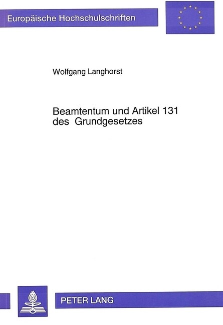 Beamtentum Und Artikel 131 Des Grundgesetzes: Eine Untersuchung Ueber Bedeutung Und Auswirkung Der Gesetzgebung Zum Artikel 131 Des Grundgesetzes Unte (Paperback)