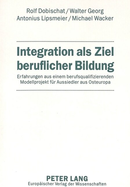 Integration ALS Ziel Beruflicher Bildung: Erfahrungen Aus Einem Berufsqualifizierenden Modellprojekt Fuer Aussiedler Aus Osteuropa (Paperback)