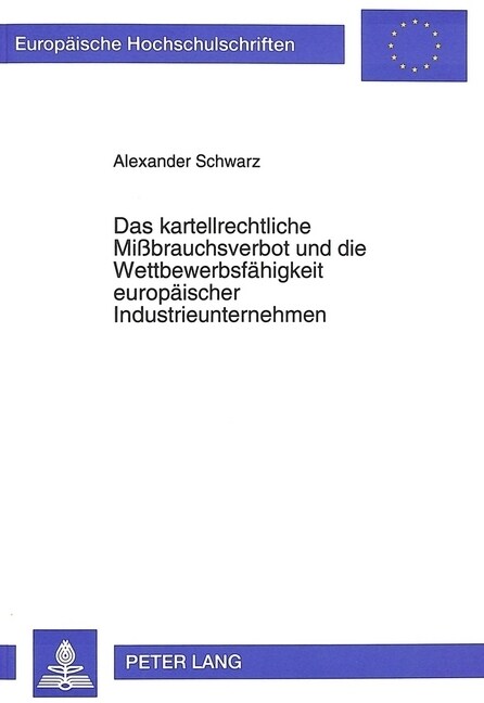 Das Kartellrechtliche Mi?rauchsverbot Und Die Wettbewerbsfaehigkeit Europaeischer Industrieunternehmen: Das Spannungsverhaeltnis Von Art. 86 Egv Und (Paperback)