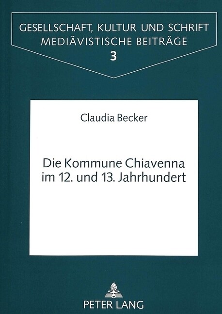 Die Kommune Chiavenna Im 12. Und 13. Jahrhundert: Politisch-Administrative Entwicklung Und Gesellschaftlicher Wandel in Einer Lombardischen Landgemein (Paperback)