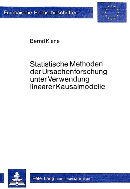 Statistische Methoden Der Ursachenforschung Unter Verwendung Linearer Kausalmodelle (Paperback)