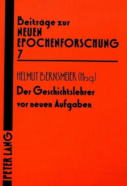 Der Geschichtslehrer VOR Neuen Aufgaben: Herausgegeben Von Helmut Bernsmeier (Paperback)