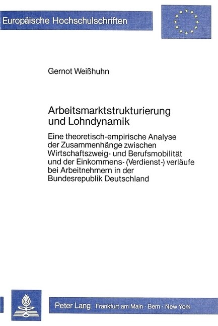 Arbeitsmarktstrukturierung Und Lohndynamik: Eine Theoretisch-Empirische Analyse Der Zusammenhaenge Zwischen Wirtschaftszweig- Und Berufsmobilitaet Und (Paperback)