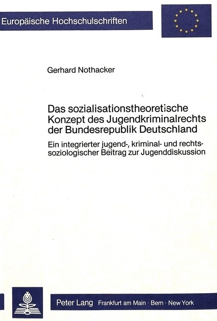 Das Sozialisationstheoretische Konzept Des Jugendkriminalrechts Der Bundesrepublik Deutschland: Ein Integrierter Jugend-, Kriminal- Und Rechtssoziolog (Paperback)