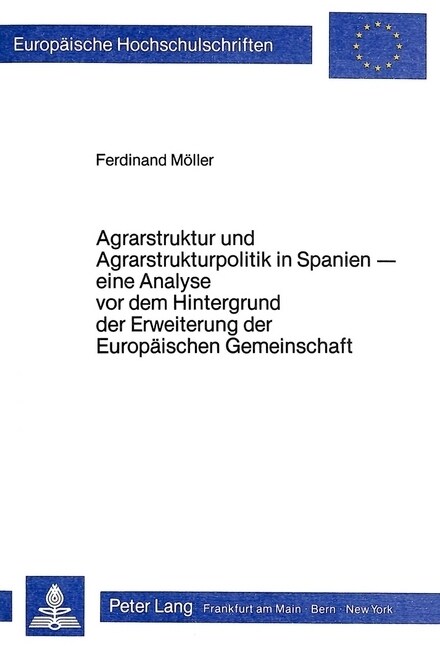 Agrarstruktur Und Agrarstrukturpolitik in Spanien: Eine Analyse VOR Dem Hintergrund Der Erweiterung Der Europaeischen Gemeinschaft (Paperback)