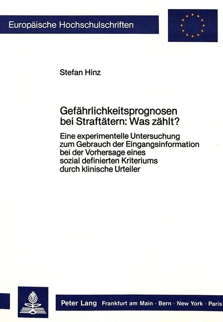 Gefaehrlichkeitsprognosen Bei Straftaetern: Was Zaehlt?: Eine Experimentelle Untersuchung Zum Gebrauch Der Eingangsinformation Bei Der Vorhersage Eine (Paperback)