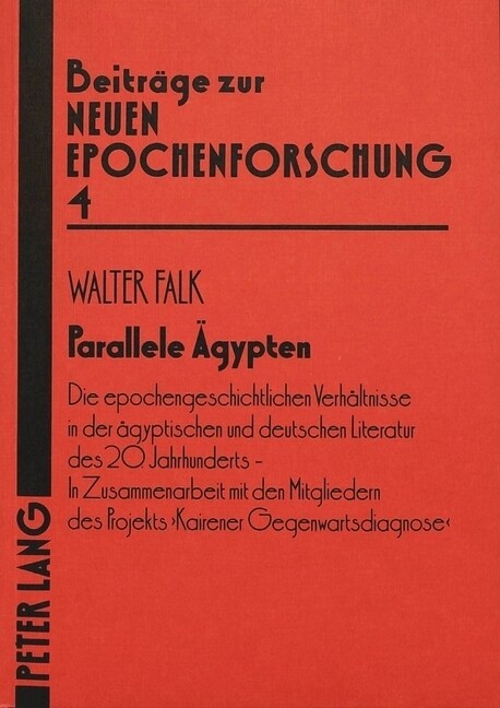 Parallele Aegypten: Die Epochengeschichtlichen Verhaeltnisse in Der Aegyptischen Und Deutschen Literatur Des 20. Jahrhunderts- In Zusammen (Paperback)