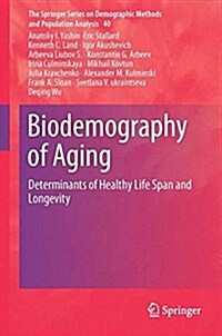 Biodemography of Aging: Determinants of Healthy Life Span and Longevity (Hardcover, 2016)