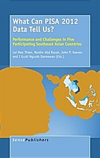 What Can Pisa 2012 Data Tell Us?: Performance and Challenges in Five Participating Southeast Asian Countries (Hardcover)