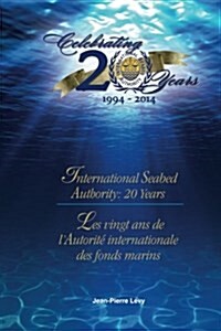 International Seabed Authority: 20 years/ Les vingt ans de lAutorit?internationale des fonds marins (Paperback)