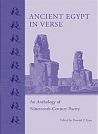 Ancient Egypt in Poetry: An Anthology of Nineteenth-Century Verse (Hardcover)