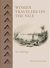 Women Travelers on the Nile: An Anthology of Travel Writing Through the Centuries (Hardcover)