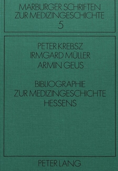 Bibliographie Zur Medizingeschichte Hessens: Herausgegeben Von Peter Krebsz, Irmgard Mueller Und Armin Geus (Paperback)