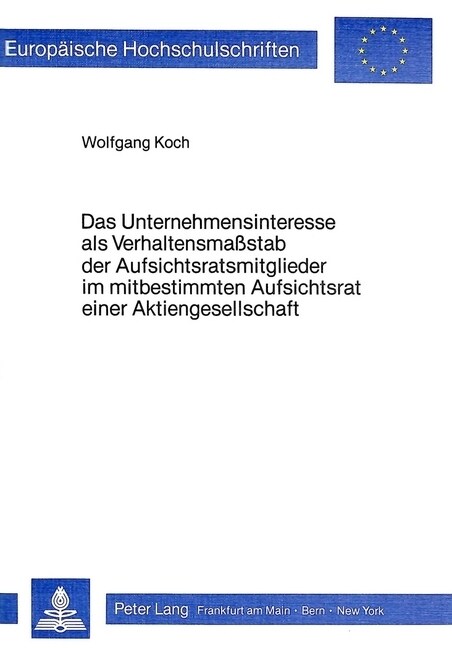 Das Unternehmensinteresse ALS Verhaltensmasstab Der Aufsichtsratsmitglieder Im Mitbestimmten Aufsichtsrat Einer Aktiengesellschaft (Paperback)